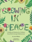 Growing in Peace : Childhood Wisdom for Children from Birth Through Adolescence - Book