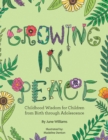 Growing in Peace : Childhood Wisdom for Children from Birth Through Adolescence - eBook