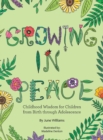 Growing in Peace : Childhood Wisdom for Children from Birth Through Adolescence - Book
