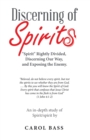 Discerning of Spirits : "Spirit" Rightly Divided, Discerning Our Way, and Exposing the Enemy. - Book