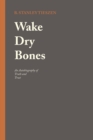 Wake Dry Bones : An Autobiography of Truth and Trust - Book