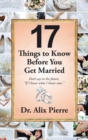 17 Things to Know Before You Get Married : Don't Say in the Future, "If I Knew What I Know Now." - Book