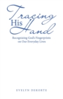 Tracing His Hand : Recognizing God's Fingerprints on Our Everyday Lives - Book