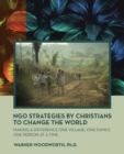Ngo Strategies by Christians to Change the World : Making a Difference One Village, One Family, One Person at a Time - Book