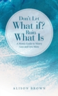 Don't Let What If? Ruin What Is : A Mom's Guide to Worry Less and Live More - Book