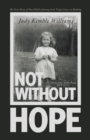 Not Without Hope : The True Story of One Child's Journey from Tragic Losses to Healing - Book