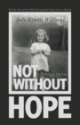 Not Without Hope : The True Story of One Child's Journey from Tragic Losses to Healing - eBook