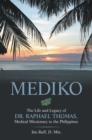 Mediko : The Life and Legacy of Dr. Raphael Thomas, Medical Missionary to the Philippines - eBook