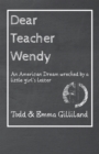Dear Teacher Wendy : An American Dream wrecked by a little girl's letter - eBook