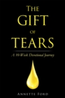 The Gift of Tears : A 10-Week Devotional Journey - eBook