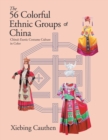 The 56 Colorful Ethnic Groups of China : China's Exotic Costume Culture in Color - Book