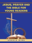 Jesus, Prayer and the Bible for Young Readers - Book
