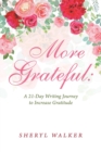 More Grateful : a 21-Day Writing Journey to Increase Gratitude - Book