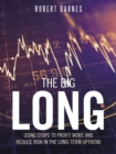 The Big Long : Using Stops to Profit More and Reduce Risk in the Long-Term Uptrend - Book