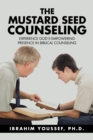 The Mustard Seed Counseling : Experience God's Empowering Presence in Biblical Counseling - eBook