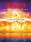 Jehova Mismo Ha Llegado a Ser Rey : Un Manual Para El Apocalipsis - Book