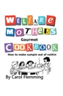 Welfare Mothers Gourmet Cookbook : How to Make Sumpin out of Nothin - eBook