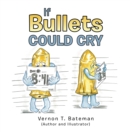 If Bullets Could Cry - eBook