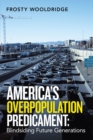 America's Overpopulation Predicament:  Blindsiding Future Generations - eBook