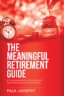 The Meaningful Retirement Guide : A Time-Tested Path to Financial and Social Relevance for Every Worker. - eBook