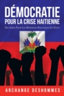 Democratie Pour La Crise Haitienne : Des Idees Pour Les Reformes Politiques En Haiti - Book