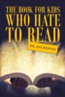 The Book for Kids Who Hate to Read - Book