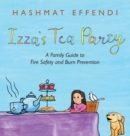 Izza's Tea Party : A Family Guide to Fire Safety and Burn Prevention - Book