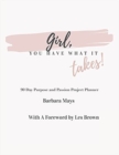 Girl, You Have What It Takes! : 90 Day Purpose and Passion Project Planner - Book