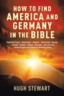 How to Find America and Germany in the Bible : Proof That France - Netherlands - Belgium - Switzerland - Norway - Iceland - Sweden - Finland - Denmark - State of Israel - United Kingdom and Ireland Ar - Book