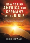 How to Find America and Germany in the Bible : Proof That France - Netherlands - Belgium - Switzerland - Norway - Iceland - Sweden - Finland - Denmark - State of Israel - United Kingdom and Ireland Ar - Book