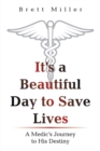 It's a Beautiful Day to Save Lives : A Medic's Journey to His Destiny - Book