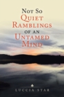 Not so Quiet Ramblings of an Untamed Mind - Book