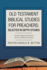 Old Testament Biblical Studies for Preachers: Selected in Depth Studies : 2Nd Edition Merging Old Testament History and Biblical Hermeneutics - eBook