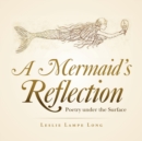 A Mermaid's Reflection : Poetry Under the Surface - Book
