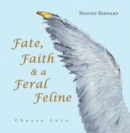 Fate, Faith & a Feral Feline : Choose Love - eBook