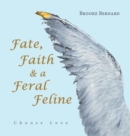 Fate, Faith & a Feral Feline : Choose Love - Book
