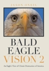 Bald Eagle Vision 2 : An Eagle's View of China's Destruction of America - Book
