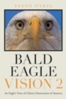 Bald Eagle Vision 2 : An Eagle's View of China's Destruction of America - eBook