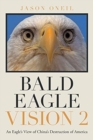 Bald Eagle Vision 2 : An Eagle's View of China's Destruction of America - Book