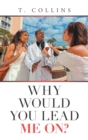 Why Would You Lead Me On? - Book