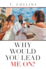Why Would You Lead Me On? - eBook
