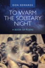 To Warm the Solitary Night - a Book of Poems - eBook