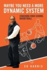 Maybe You Need a More Dynamic System : Coaching High School Basketball - Book