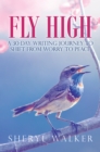 Fly High : A 30-Day Writing Journey to Shift from Worry to Peace - eBook