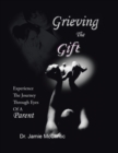Grieving the Gift : Experience the Journey Through Eyes of a Parent - Book