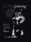 Grieving the Gift : Experience the Journey Through Eyes of a Parent - Book