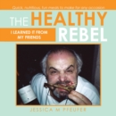 The Healthy Rebel : I Learned It from My Friends - eBook
