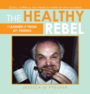 The Healthy Rebel : I Learned It from My Friends - Book
