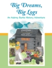 Big Dreams, Big Logs : An Aubrey Burke History Adventure - eBook