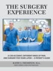 The Surgery Experience : A Car Accident, Different Kinds of Pain, and Surgery Five Years Later- a Patient's Guide - Book